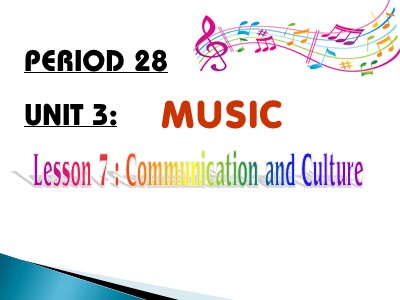 Bài giảng Tiếng Anh 10 - Period 28 - Unit 3: Music - Lesson 7: Communication and culture