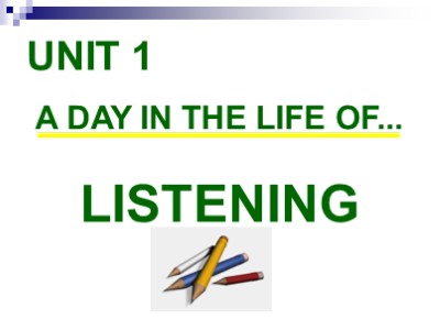 Bài giảng Tiếng Anh 10 (Sách cũ) - Unit 1: A day in the life of - Listening