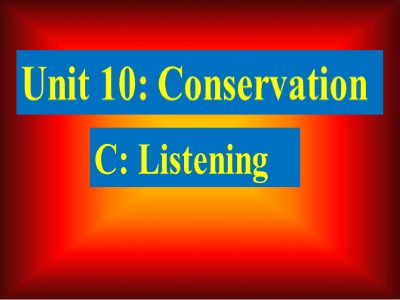 Bài giảng Tiếng Anh 10 (Sách cũ) - Unit 10: Conservation - C: Listening