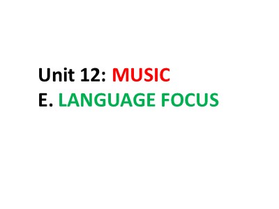 Bài giảng Tiếng Anh 10 (Sách cũ) - Unit 12: Music Language - E: Language focus