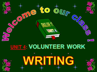 Bài giảng Tiếng Anh 10 (Sách cũ) - Unit 4: Volunteer work - Writing