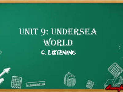 Bài giảng Tiếng Anh 10 (Sách cũ) - Unit 9: Undersea world - C. Listening