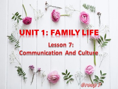 Bài giảng Tiếng Anh 10 - Unit 1: Family Life - Lesson 7: Communication and Cuture