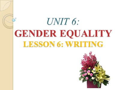 Bài giảng Tiếng Anh 10 - Unit 6: Gender Equality - Lesson 6: Writing