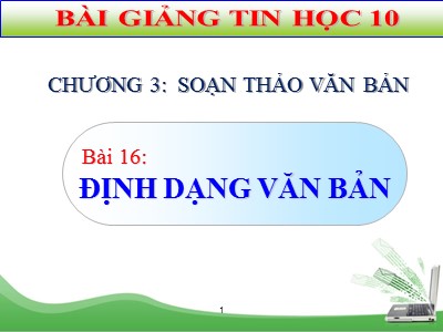 Bài giảng Tin học 10 - Bài 16: Định dạng văn bản