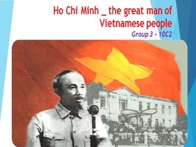 Thuyết trình Ho Chi Minh - the great man of Vietnamese people