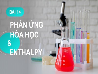 Bài giảng Hóa học 10 - Bài 14: Phản ứng hóa học và Enthalpy - Năm học 2022-2023 - Dương Thị Hằng Nga - Trường THPT Trịnh Hoài Đức