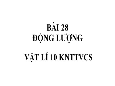 Bài giảng Vật lí 10 - Bài 28: Động lượng - Năm học 2022-2023 - Hà Hoàng Nam - Trường THPT Đông Tiền Hải