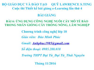 Bài giảng Công nghệ Lớp 10 - Bài 6: ứng dụng công nghệ nuôi cấy mô tế bào trong nhân giống cây trồng nông, lâm nghiệp - Đào Minh Phúc